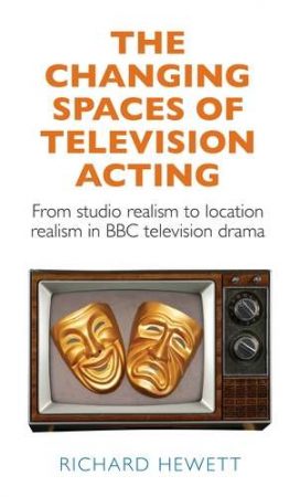 Cover image of Richard Hewett's book "The Changing Spaces of Television Acting"