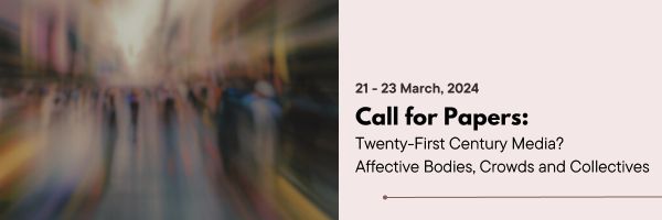 CfP: workshop “Twenty-First Century Media? Affective Bodies, Crowds and Collectives”. March 21-23, 2024 @ CSDS, Delhi (IND). Deadline: Dec 10, 2023.